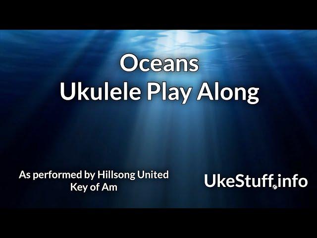 Oceans (Hillsong United) Ukulele Play Along