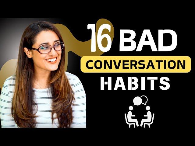 16 BAD CONVERSATION HABITS YOU MUST AVOID!! - Make an impression when you Talk with Anyone