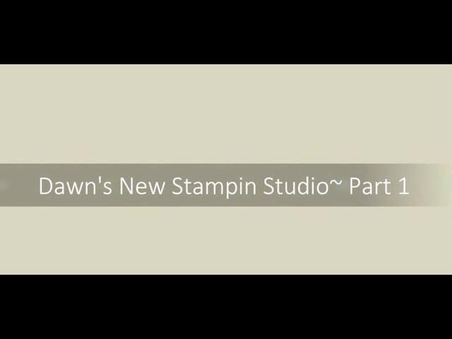 Dawn's New Stampin Studio Part 1