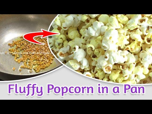 Delicious Soft and Fluffy Popcorn in a Pan - How to Make Popcorn at Home