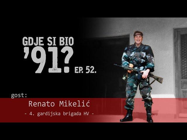 GDJE SI BIO '91? - Renato Mikelić - BRIGADNI IZVIDNICI 4. BRIGADE #52