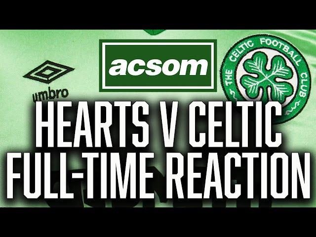 Hearts v CELTIC // LIVE Full-Time Reaction // A Celtic State of Mind // ACSOM