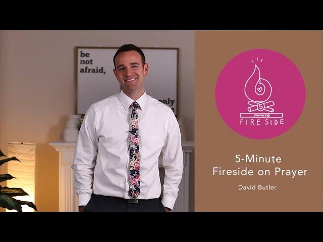 David Butler's 5-Minute Fireside on Prayer