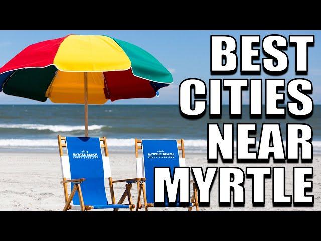 5 BEST Cities To Move To NEAR Myrtle Beach, SC