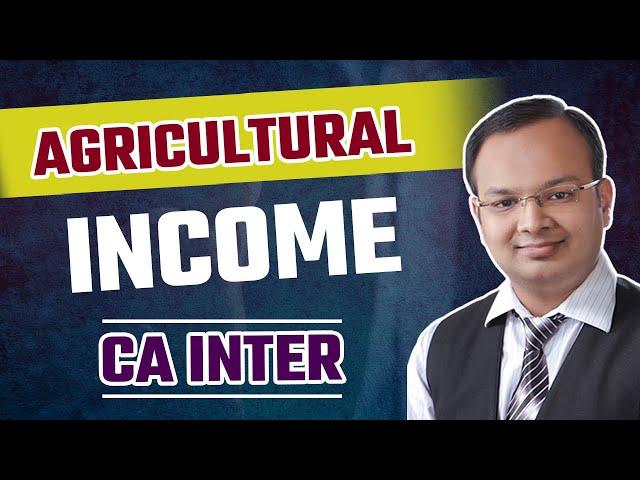 Agricultural Income Chapter in Single Video | CA Inter Income Tax | Chandan Poddar | ICAI