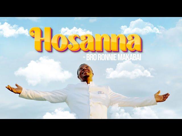 HOSANNA - BRO RONNIE MAKABAI | Official Music Video