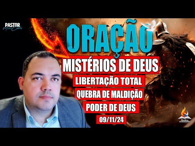 ORAÇÃO FORTE LIBERTAÇÃO TOTAL - 09/11/24 - MISTÉRIOS DE DEUS