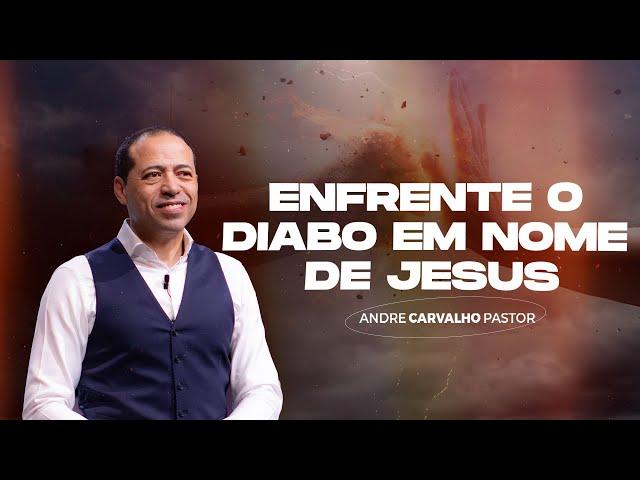 ENFRENTE O DI4BO EM NOME DE JESUS - Pr. André Carvalho