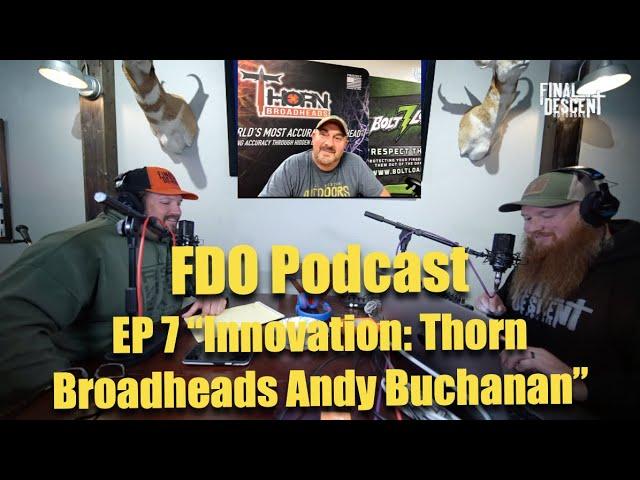 Final Descent Outdoors Podcast Episode 7: Featuring Thorn Broadheads Owner Andy Buchanan