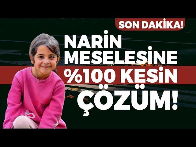 Son Dakika! Narin Meselesine %100 Kesin Çözüm!