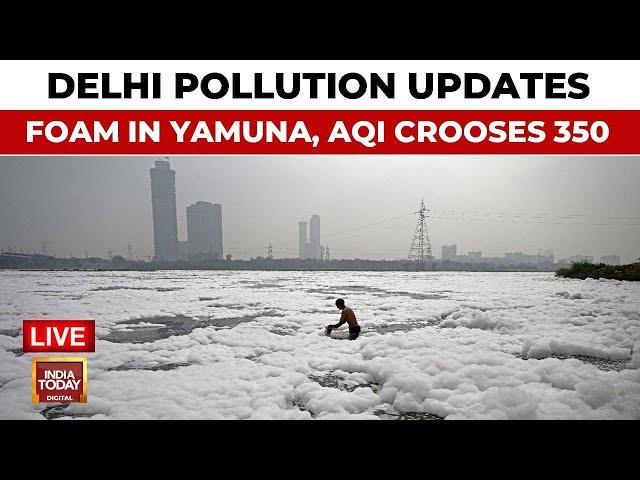 Delhi Pollution LIVE News | Delhi's Air Quality Dips With AQI Over 350 | Toxic Foam Covers Yamuna