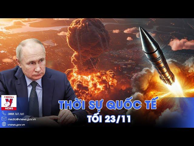 Thời sự Quốc tế tối 23/11. Ukraine ‘nghẹt thở’, tên lửa ICBM Nga không thể đánh chặn  - VNews