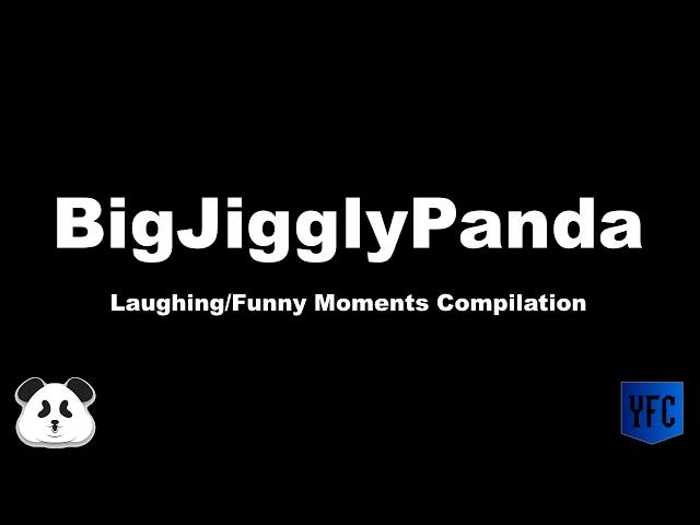 BIGJIGGLYPANDA Laughing/Funny Moments Compilation - Best of BigJigglyPanda