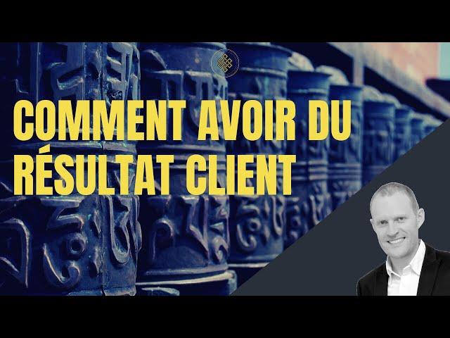 Comment avoir du résultat client