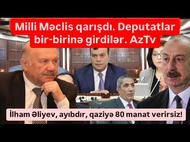 Milli Məclis qarışdı. İlham Əliyev, utanmırsan qaziyə 80 manat verirsən!