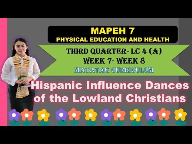 MAPEH 7: PE & HEALTH: Quarter 3- LC 4 (A): HISPANIC INFLUENCE DANCES OF THE LOWLAND CHRISTIANS