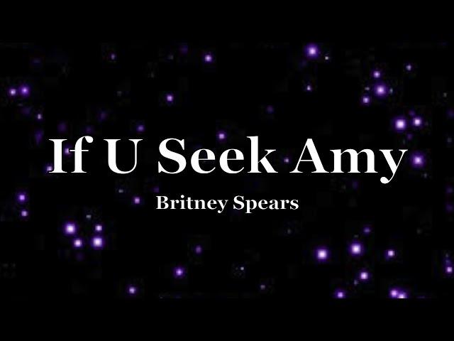 Britney Spears - If U Seek Amy (Lyrics)