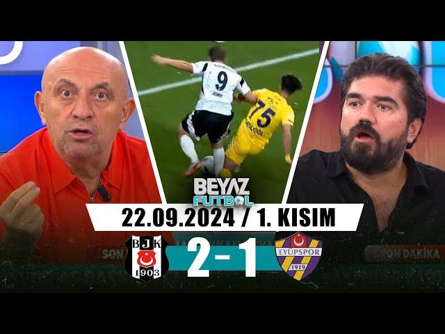 Beyaz Futbol 22 Eylül 2024 1.Kısım | Beşiktaş 2 - 1 Eyüpspor