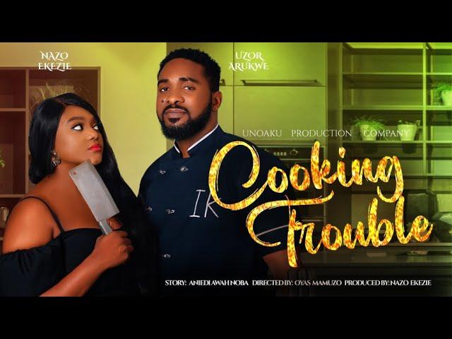 COOKING TROUBLE (THE MOVIE) || LATEST NOLLYWOOD MOVIES 2022 || NAZO EKEZIE MOVIE