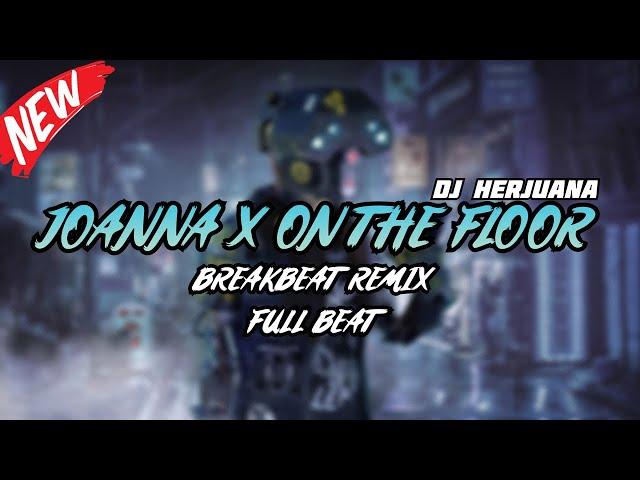 DJ JOANNA X ON THE FLOOR BREAKBEAT REMIX FULL MELODY TERBARU 2024