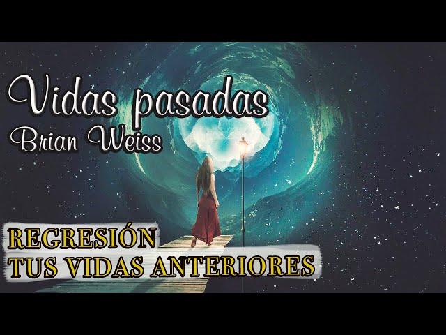 Regresión vidas pasadas Brian Weiss  Meditación guiada vidas anteriores