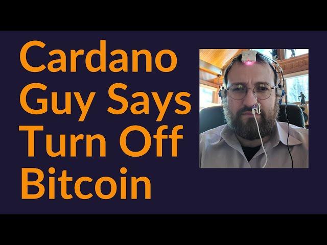 Cardano Guy Says Turn Off Bitcoin