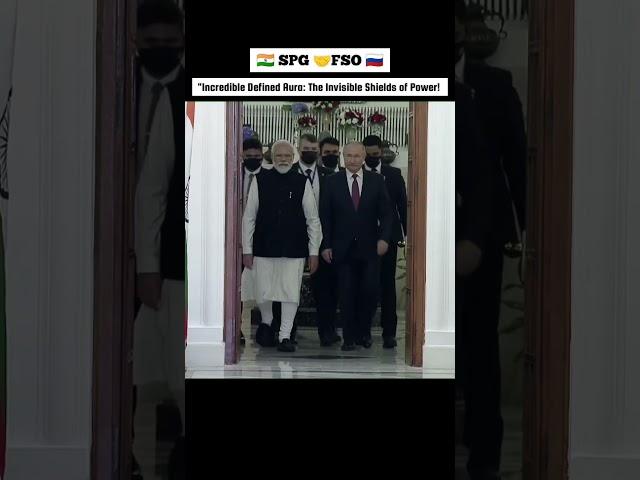 SPG  FSO  INCREDIBLE DEFINE AURA  WORLD' POWER  PM MODI SECURITY AND V. PUTIN