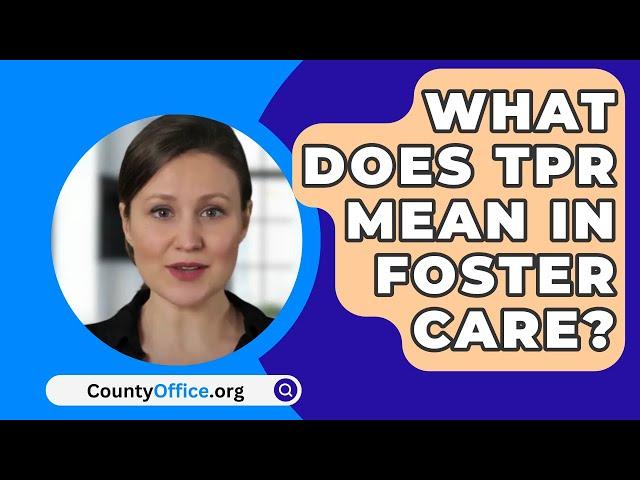 What Does TPR Mean In Foster Care? - CountyOffice.org