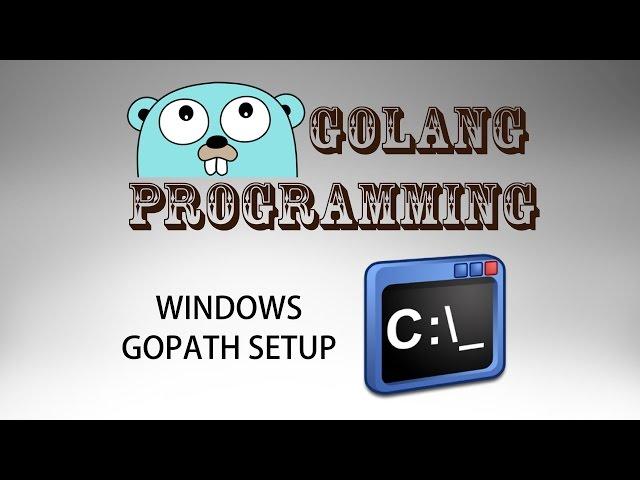 Go Programming (golang) - Windows GOPATH Setup