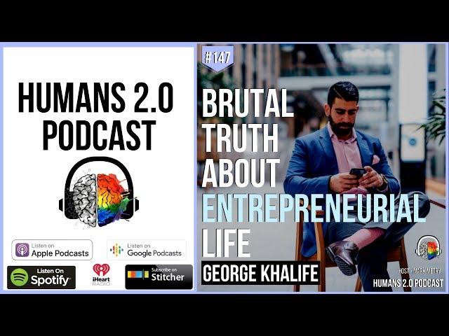 147: George Khalife | Brutal Truth About Entrepreneurial Life