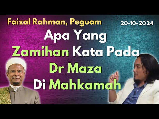 Faizal Rahman: Apa Yang Zamihan Kata Pada Dr Maza Di Mahkamah? Adakah Dr Maza wahabi?