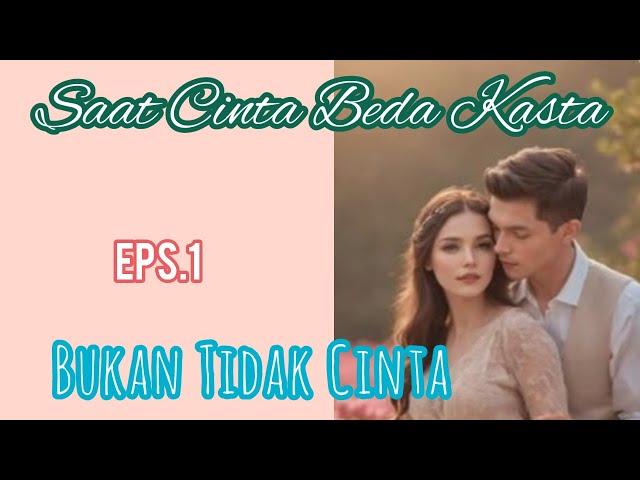 Ep1 Bukan Tidak Cinta | Cerita Romantis | Saat Cinta Beda Kasta