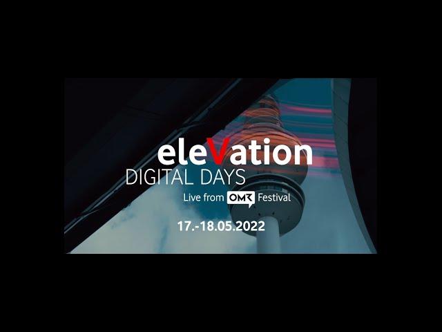 eleVation DIGITAL DAYS Live from OMR-Festival. Bester Content im  Vodafone-Stream live from #OMR22.