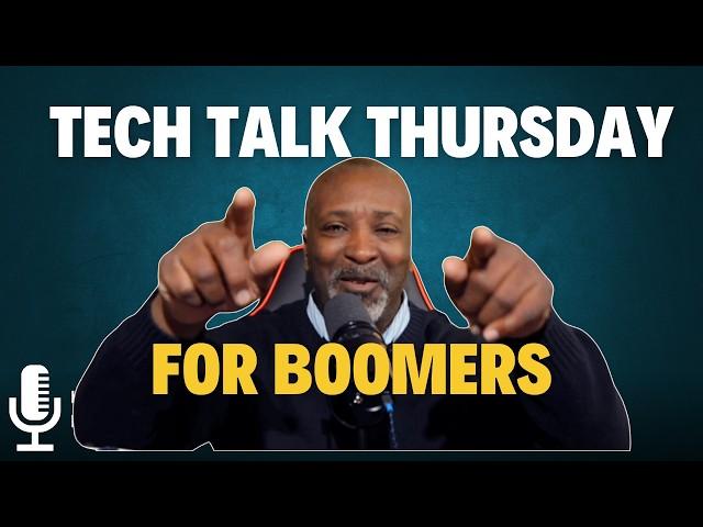 Tech Talk Thursday! for Boomers!