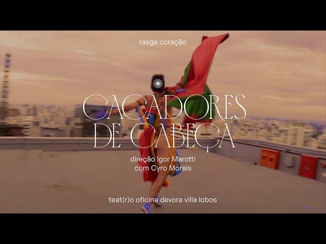 Rasga Coração - CAÇADORES DE CABEÇA - Teatro Oficina