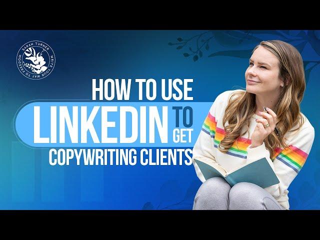 How to Get Clients from LinkedIn - Client Acquisition Tutorial For Writers