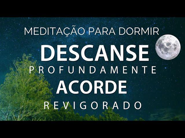 MEDITAÇÃO GUIADA PARA DORMIR - DESCANSE PROFUNDAMENTE e ACORDE REVIGORADO