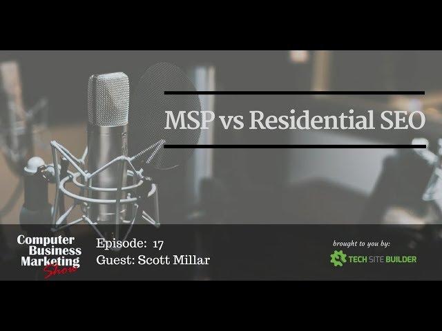 Computer Business Marketing Show 017: MSP vs Residential SEO