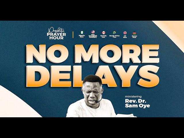 BREAKING THE SPIRIT OF DELAY | PROPHETIC PRAYER HOUR | REV. SAM OYE | [DAY 1516]