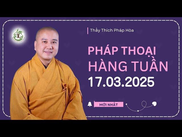 Pháp thoại mới 17.03.2025 - Thầy Thích Pháp Hòa (Trúc Lâm, Canada)