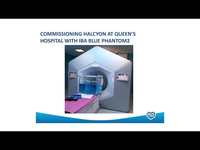 Commissioning Halcyon at Queen’s Hospital w IBA Dosimetry Water Phantom