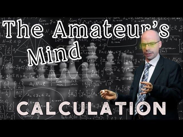 How to Get Better at Chess | Exploring Calculation Techniques | The Amateurs Mind #27