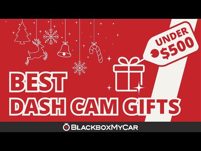 The Best Dash Cam Gift Guide Under $500 | BlackboxMyCar