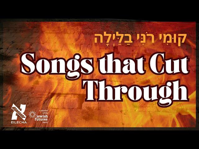 "Kumi Roni Balaylah": Songs that Cut Through (Tisha B'Av Night)