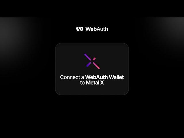 How to Connect a WebAuth Wallet to Metal X