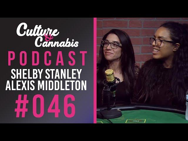 Culture & Cannabis Podcast Episode #046 | Shelby Stanley & Alexis Middleton