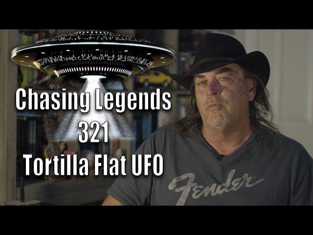 Chasing Legends 321: Tortilla Flat UFO