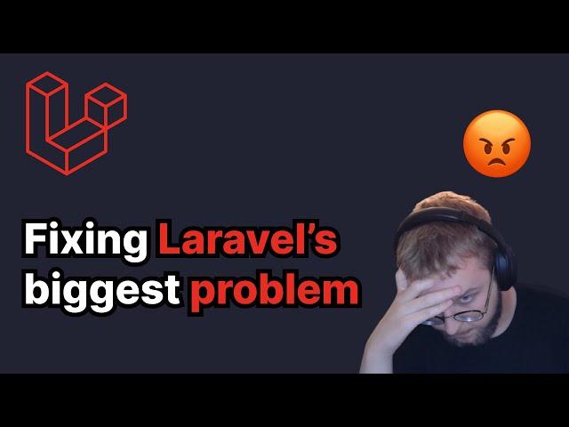 Fixing Laravel's BIGGEST PROBLEM (it's not what you think)