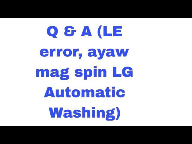 Q & A ( LE error, ayaw mag spin LG Automatic Washing)