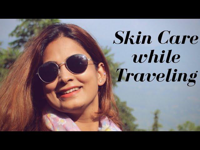 How Do I Take Care of My Skin While Travelling | DesiGirl Traveller | Indian Travel Vlogger | Tips